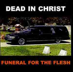 dead-in-christ-funeral-for-the-flesh